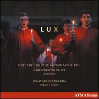 Lux - Jonathan Oldengarm (organ); Nathaniel Watson (baritone); Stephanie Manias (soprano);...