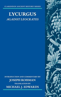 Lycurgus: Against Leocrates - Roisman, Joseph, and Edwards, Michael J. (Translated by)