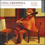 Lyell Cresswell: Music for String Quartet