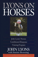 Lyons on Horses: John Lyons' Proven Conditioned-Response Training Program