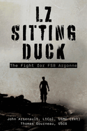 LZ Sitting Duck: The Fight for FSB Argonne