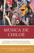 M�sica de Chilo?: Folklore, Syncretism, and Cultural Development in a Chilean Aquapelago