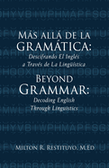 M�s all� de la gram�tica: Beyond Grammar: Decoding English Through Linguistics