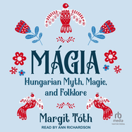 M�gia: Hungarian Myth, Magic, and Folklore