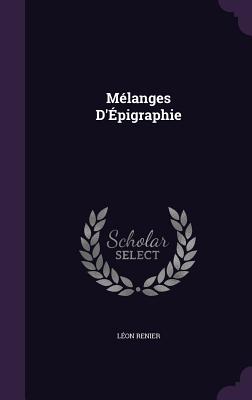 M�langes D'�pigraphie - Renier, L�on