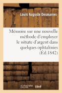 M�moire Sur Une Nouvelle M�thode d'Employer Le Nitrate d'Argent Dans Quelques Ophtalmies