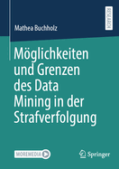 M�glichkeiten und Grenzen des Data Mining in der Strafverfolgung
