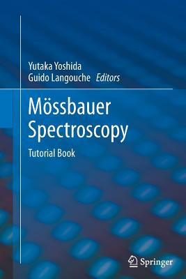 M�ssbauer Spectroscopy: Tutorial Book - Yoshida, Yutaka (Editor), and Langouche, Guido (Editor)