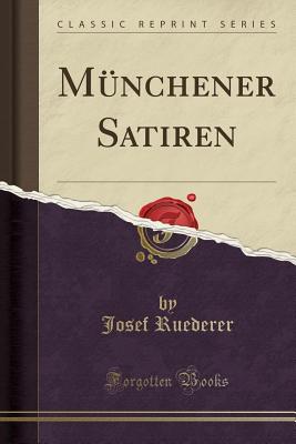 M?nchener Satiren (Classic Reprint) - Ruederer, Josef