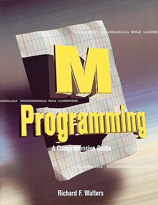 M Programming: A Comprehensive Guide - Walters, Richard