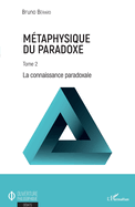 M?taphysique du paradoxe: Tome 2 La connaissance paradoxale