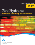 M17 Fire Hydrants: Installation, Field Testing, and Maintenance, Fifth Edition