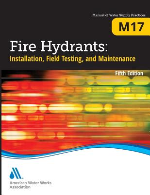 M17 Fire Hydrants: Installation, Field Testing, and Maintenance, Fifth Edition - Awwa