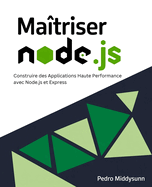 Ma�triser Node.js: Construire des Applications Haute Performance avec Node.js et Express