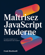 Ma�trisez JavaScript moderne: Un Guide complet pour le d�veloppement web moderne