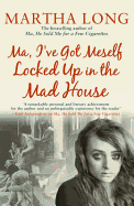 Ma, I've Got Meself Locked Up in the Madhouse