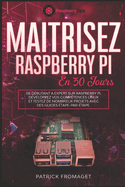 Ma?trisez Raspberry Pi en 30 jours: De d?butant ? expert sur Raspberry Pi.