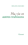 Ma Vie Et Autres Trahisons