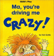 Ma, You're Driving Me Crazy!
