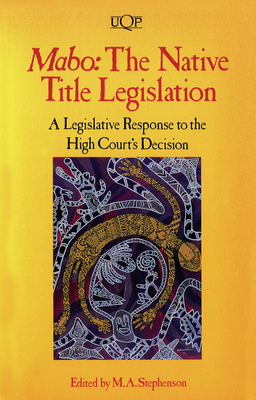 Mabo: The Native Title Legislation - Stephenson, M A (Editor)