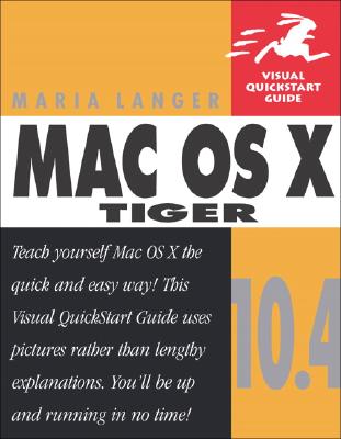Mac OS X 10.4 Tiger: Visual QuickStart Guide - Langer, Maria