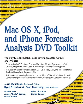 Mac OS X, iPod, and iPhone Forensic Analysis DVD Toolkit - Kubasiak, Ryan R, and Morrissey, Sean, and Barr, Walter