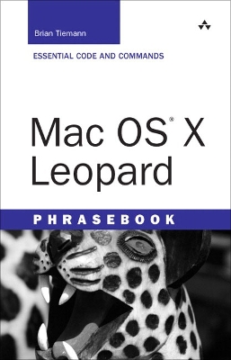 Mac OS X Leopard Phrasebook: Essential Code and Commands - Tiemann, Brian