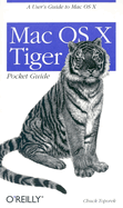 Mac OS X Tiger Pocket Guide: A User's Guide to Mac OS X