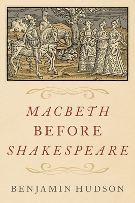 Macbeth Before Shakespeare - Hudson, Benjamin