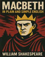 Macbeth in Plain and Simple English: A Modern Translation and the Original Version