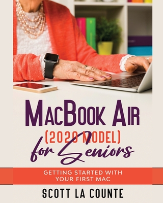 MacBook Air (2020 Model) For Seniors: Getting Started With Your First Mac - La Counte, Scott