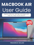 Macbook Air M5 User Guide: Explore Features, Settings, and Apps with Step-by-Step Visual Lessons