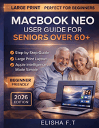 Macbook Neo User Guide for Seniors Over 60+: Step-by-Step Instructions for Mastering macOS Tahoe, Apple Intelligence, and Everyday Tasks