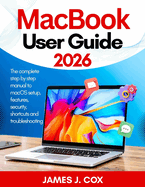 MacBook User Guide 2026: The complete step by step manual to macOS setup, features, security, shortcuts and troubleshooting