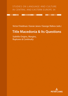 Macedonia & Its Questions: Origins, Margins, Ruptures & Continuity - Vo�, Christian (Editor), and Friedman, Victor A, and Janev, Goran