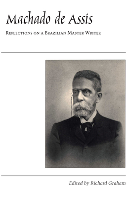 Machado de Assis: Reflections on a Brazilian Master Writer - Graham, Richard (Editor)
