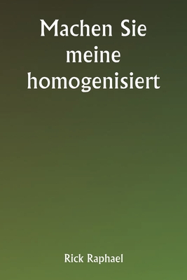 Machen Sie meine homogenisiert - Raphael, Rick