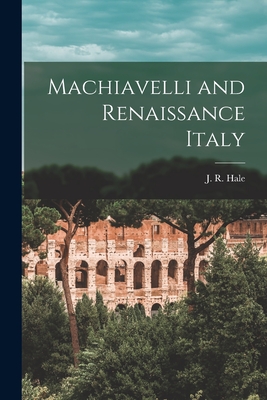 Machiavelli and Renaissance Italy - Hale, J R (John Rigby) 1923-1999 (Creator)