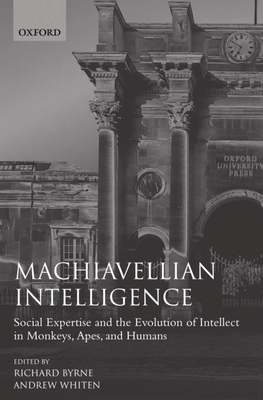 Machiavellian Intelligence - Byrne, Richard (Editor), and Whiten, Andrew (Editor)