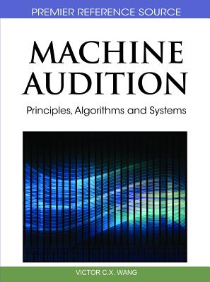 Machine Audition: Principles, Algorithms and Systems - Wang, Wenwu (Editor)