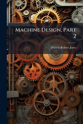 Machine Design, Part 2 - Jones, Forrest Robert