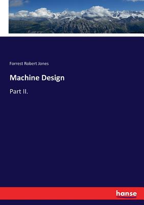 Machine Design: Part II. - Jones, Forrest Robert