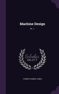 Machine Design: Pt. 1- - Jones, Forrest Robert