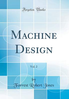 Machine Design, Vol. 2 (Classic Reprint) - Jones, Forrest Robert