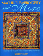 Machine Embroidery and More: Ten Step-By-Step Projects Using Border Fabrics & Beads