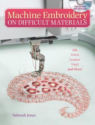 Machine Embroidery on Difficult Materials - Jones, Deborah