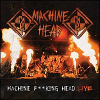 Machine F**king Head Live! - Machine Head