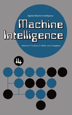 Machine Intelligence 14: Applied Machine Intelligence - Furukawa, K (Editor), and Muggleton, S (Editor), and Michie, Donald (Editor)