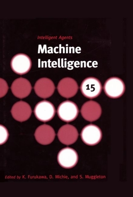 Machine Intelligence 15: Intelligent Agents - Furukawa, K (Editor), and Michie, D (Editor), and Muggleton, S (Editor)