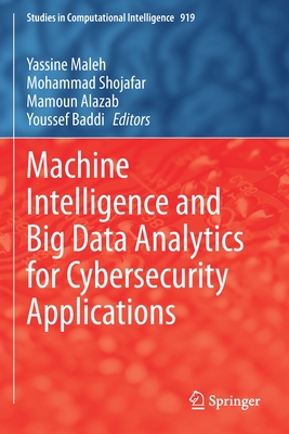Machine Intelligence and Big Data Analytics for Cybersecurity Applications - Maleh, Yassine (Editor), and Shojafar, Mohammad (Editor), and Alazab, Mamoun (Editor)
